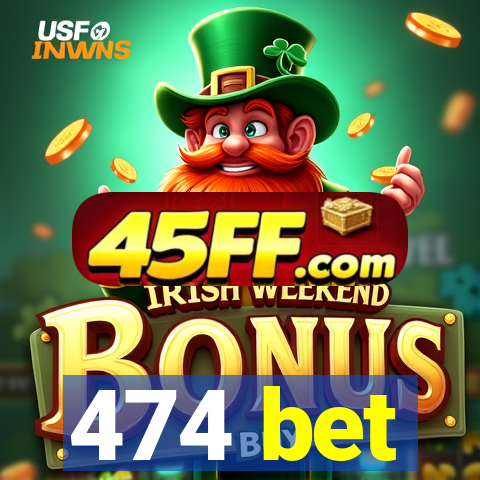 474 bet